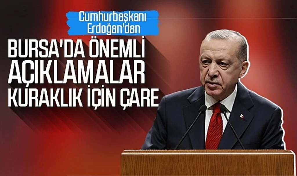 Cumhurbaşkanı Erdoğan'dan Bursa'da Önemli Açıklamalar: Kuraklık İçin Çare...
