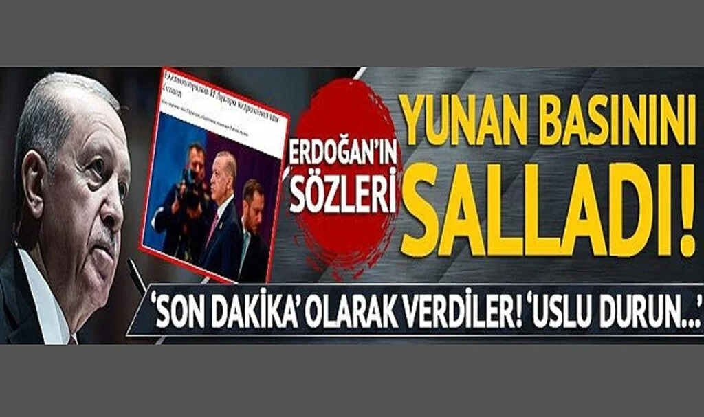 Cumhurbaşkanı Erdoğan'ın "Uslu durun, bizim Atina ile bir işimiz yok" sözleri Yunanistan'ı salladı!