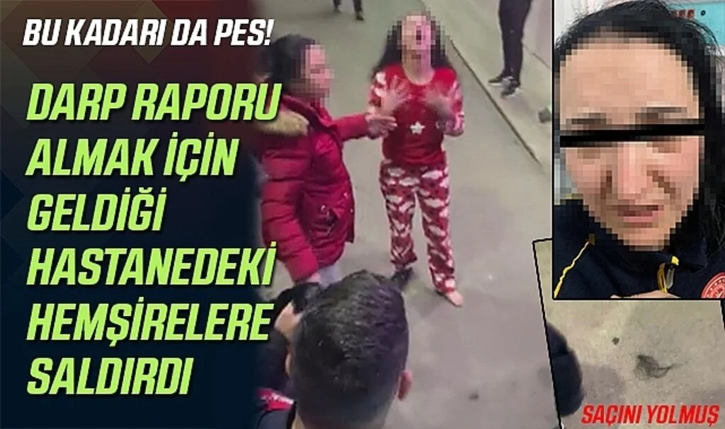Darp Raporu Almak İçin Geldiği Hastanedeki Hemşirelere Saldırdı