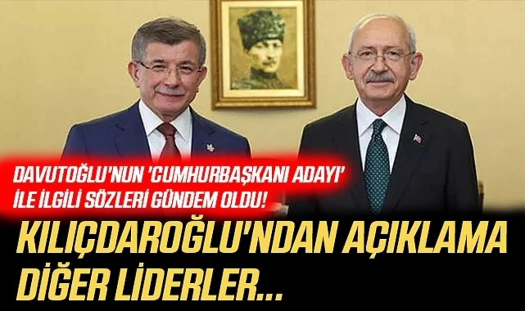 Davutoğlu'nun 'cumhurbaşkanı adayı' ile ilgili sözleri gündem oldu! Kılıçdaroğlu'ndan açıklama: Diğer liderler...