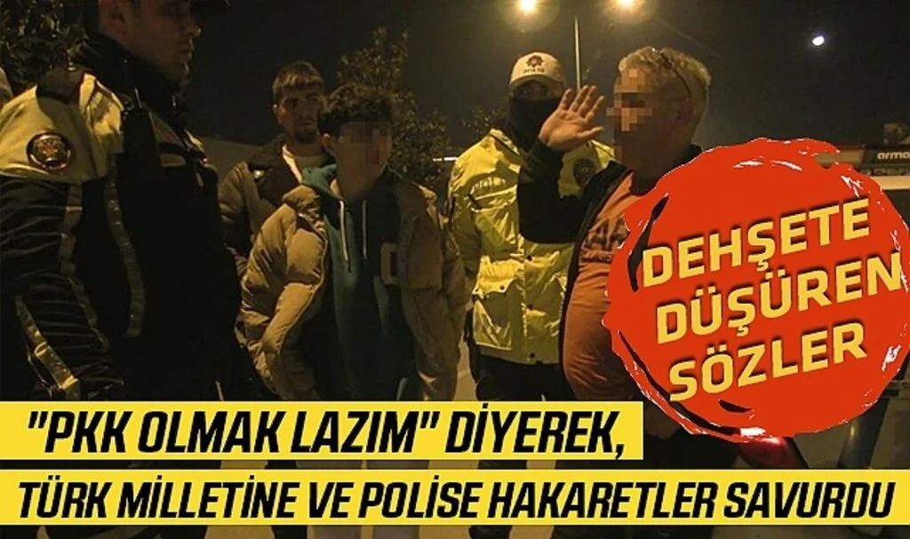 Dehşete Düşüren Sözler: "PKK Olmak Lazım" Diyerek, Türk Milletine ve Polise Hakaretler Savurdu