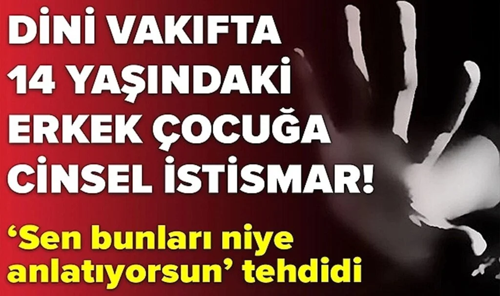 Dini Eğitim Veren İşrak Vakfı'nda 14 Yaşındaki Erkek Çocuğa Cinsel İstismar