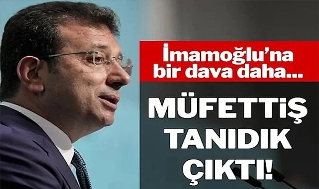 Ekrem İmamoğlu’nun Yeni Davasında Tanıdık Müfettiş