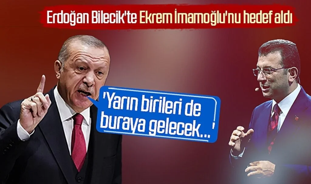 Erdoğan Bilecik'te Ekrem İmamoğlu'nu hedef aldı: 'Yarın birileri de buraya gelecek...'