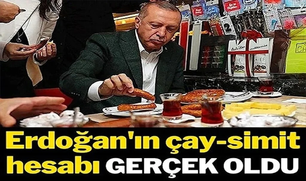 Erdoğan’ın Çay-Simit Hesabı Gerçek Oldu