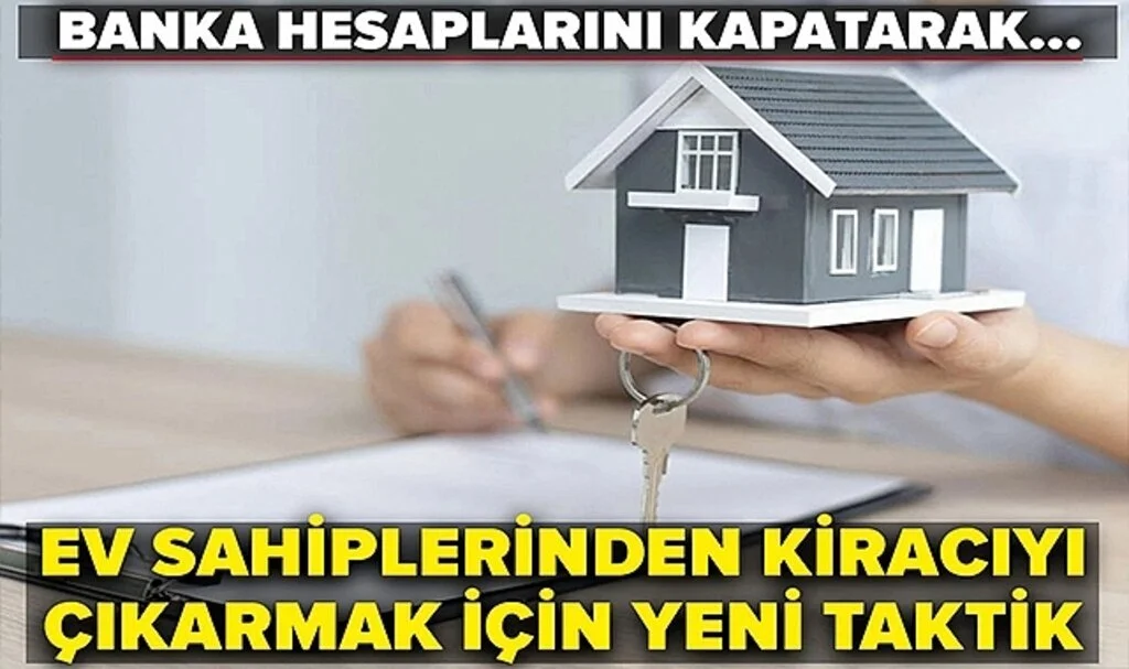 Ev sahiplerinden kiracıyı çıkarmak için yeni taktik: Banka hesaplarını kapatarak...