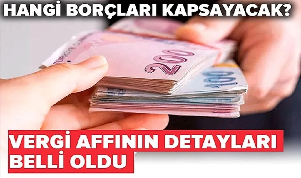Hangi Borçları Kapsayacak? Vergi affının detayları belli oldu