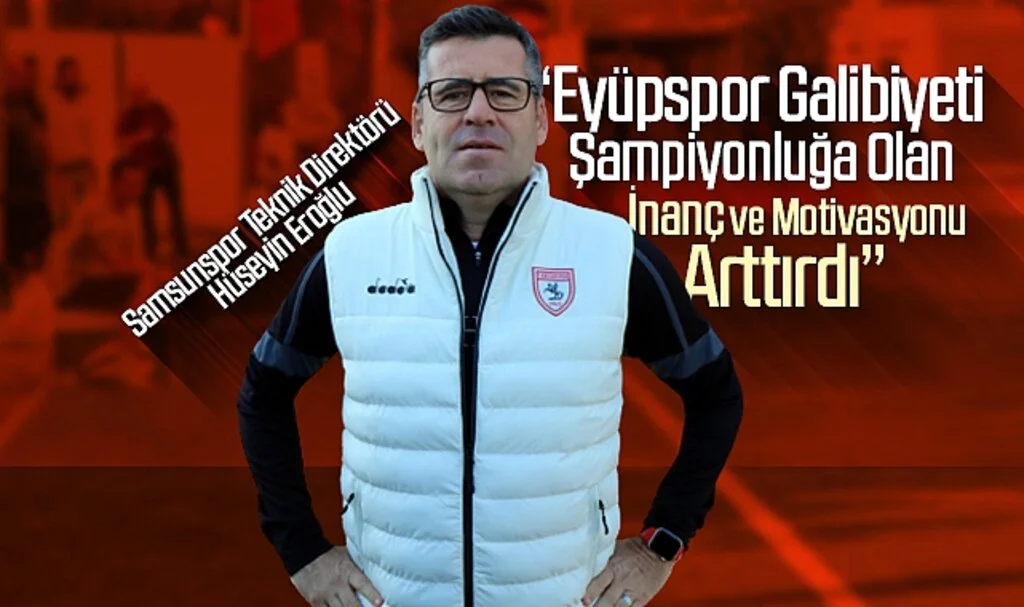 Hüseyin Eroğlu: "Eyüpspor Galibiyeti Şampiyonluğa Olan İnanç ve Motivasyonu Arttırdı"