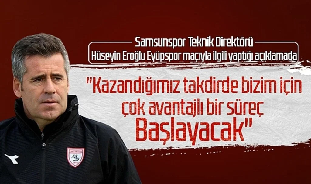 Hüseyin Eroğlu: "Kazandığımız Takdirde Bizim İçin Çok Avantajlı Bir Süreç Başlayacak"