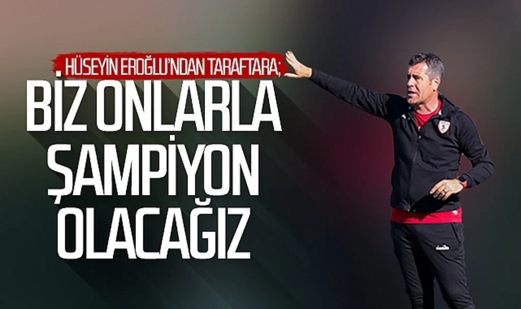 Hüseyin Eroğlu'ndan taraftara: 'Biz onlarla şampiyon olacağız'