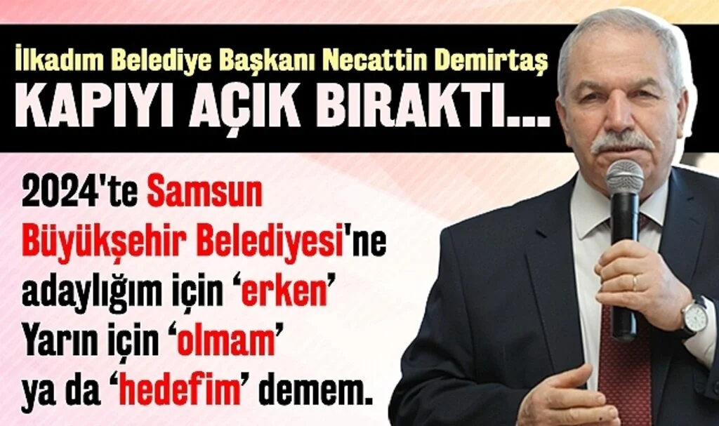 İlkadım Belediye Başkanı Necattin Demirtaş Kapıyı Açık Bıraktı