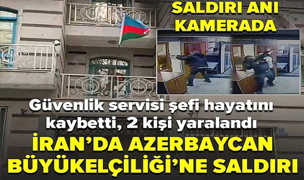 İran'da Azerbaycan Büyükelçiliği'ne silahlı saldırı: Güvenlik servisi şefi hayatını kaybetti, 2 yaralı