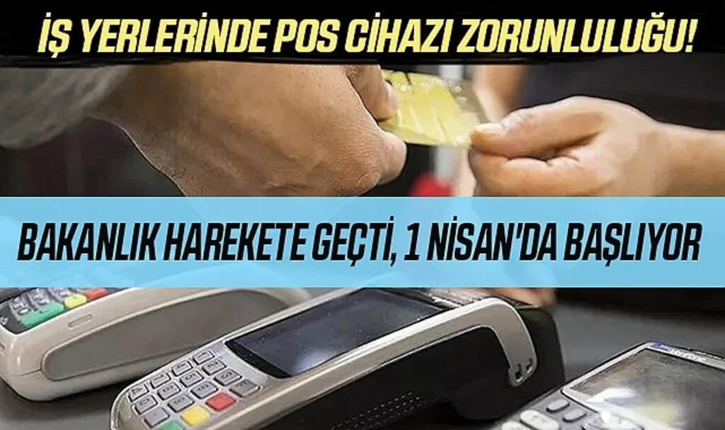 İş Yerlerinde POS Cihazı Zorunluluğu! Bakanlık Harekete Geçti, 1 Nisan'da Başlıyor