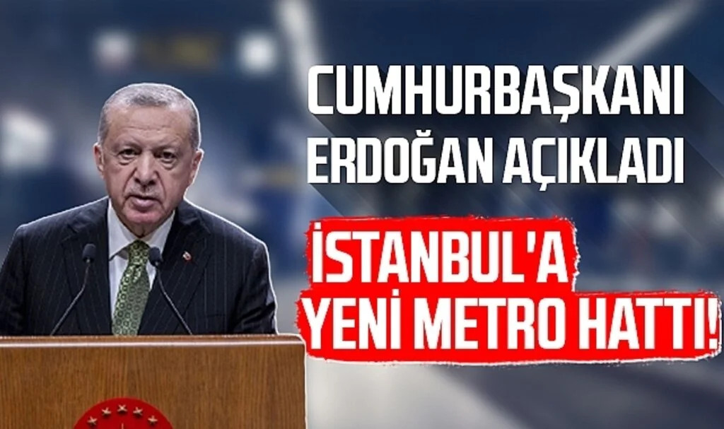 İstanbul'a Yeni Metro Hattı! Cumhurbaşkanı Erdoğan: Günde 800 Bin Yolcu 24 Dakikada Ulaşacak