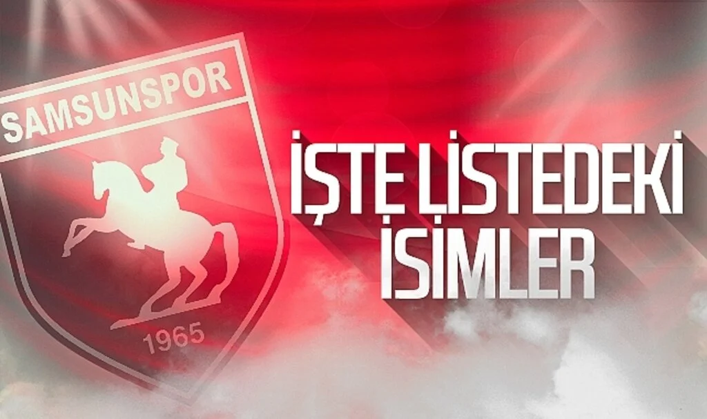 İşte Samsunspor'un transfer listesindeki isimler