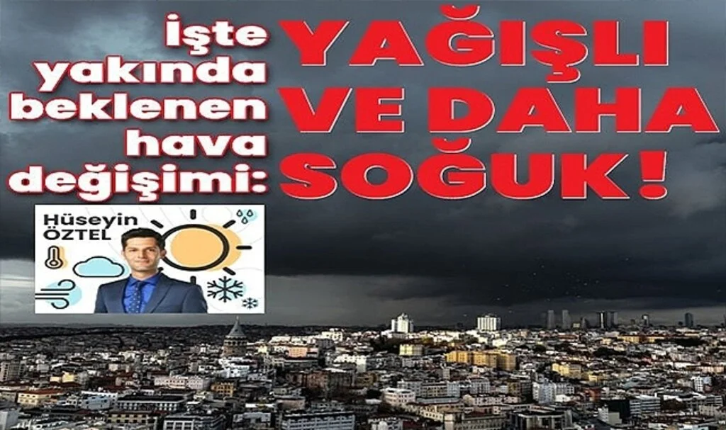İşte Yakında Beklenen Hava Değişimi! Yağışlı ve Daha Soğuk