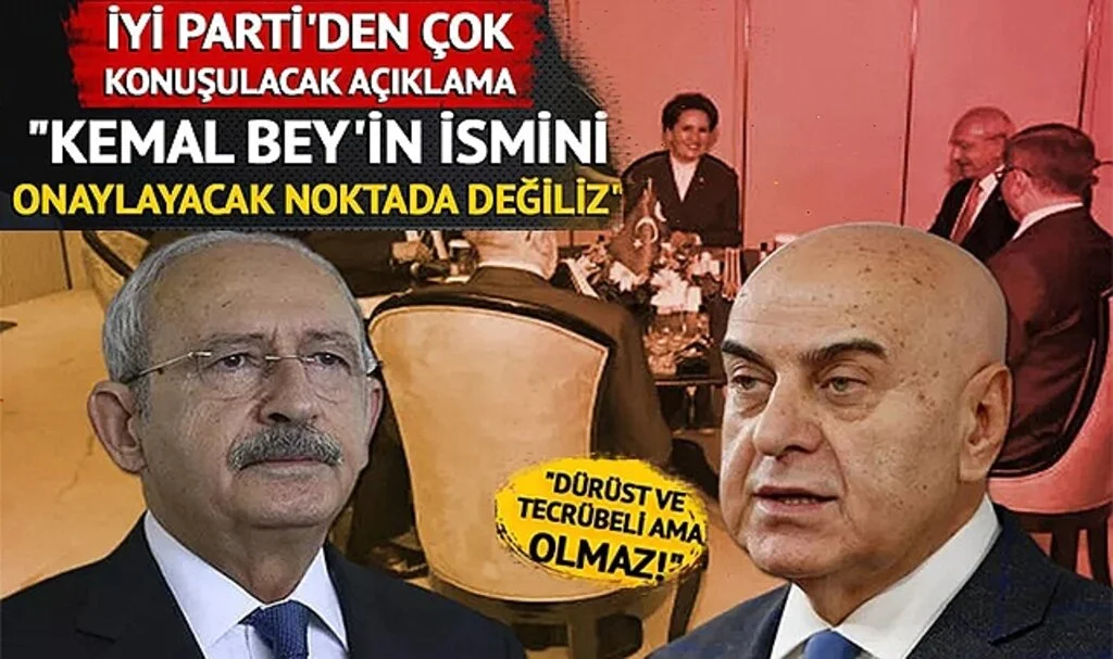İYİ Parti'den çok konuşulacak 'Kılıçdaroğlu' çıkışı: "Kemal Bey'in ismini onaylayacak noktada değiliz"