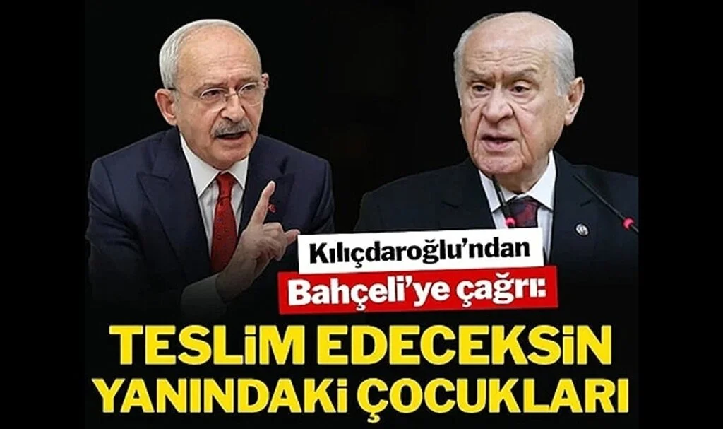 Kılıçdaroğlu’ndan Bahçeli’ye: Teslim Edeceksin Yanındaki Çocukları