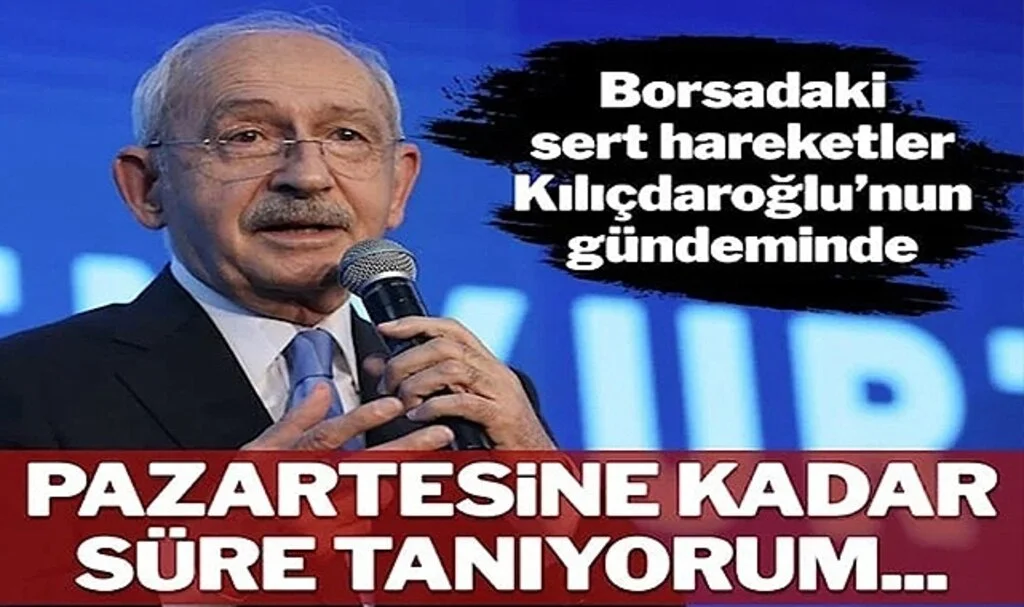 Kılıçdaroğlu’ndan SPK’ya: Pazartesi’ye Kadar Mühlet Tanıyorum