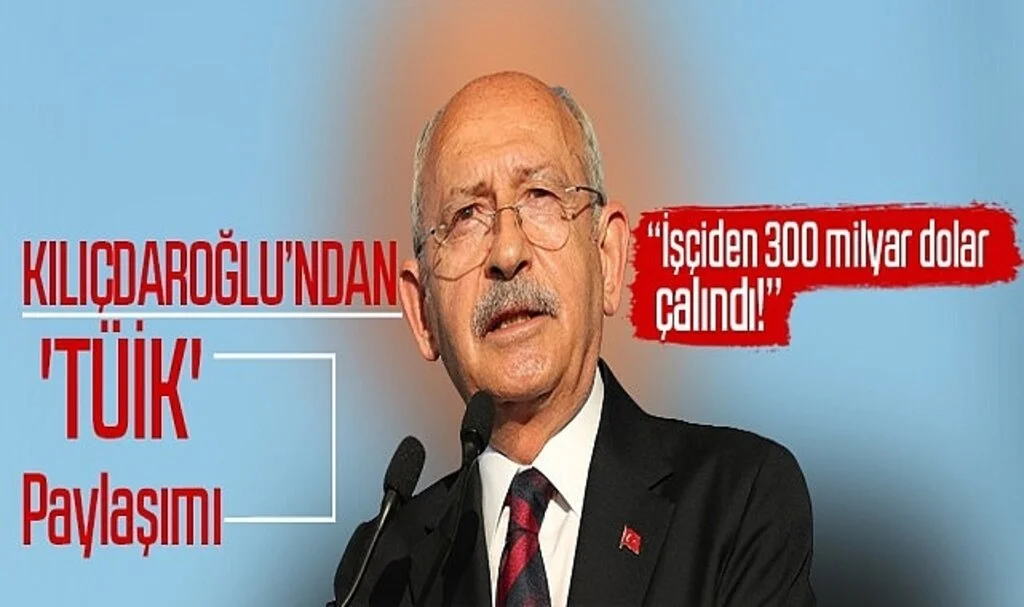 Kılıçdaroğlu: TÜİK Eliyle İşçiden 300 Milyar Dolar Çalındı