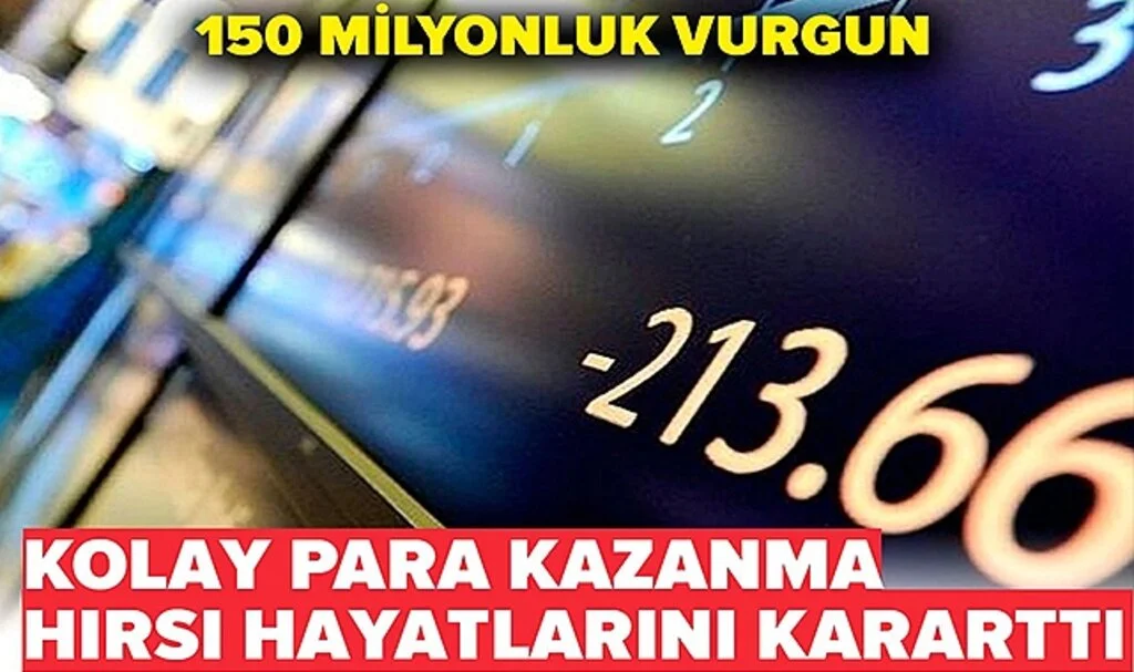 Kolay Para Kazanma Hırsı Hayatlarını Kararttı! 150 Milyonluk Vurgun