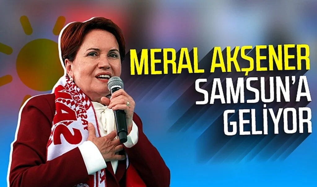 Meral Akşener Samsun'a geliyor