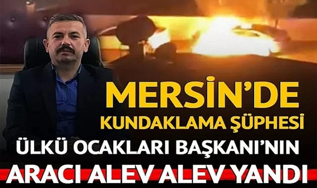 Mersin'de kundaklama şüphesi! Ülkü Ocakları Anamur İlçe Başkanı Mehmet Satar'ın otomobili alev alev andı