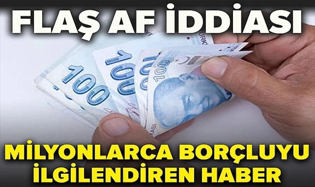 Milyonlarca Borçluyu İlgilendiren Haber: Flaş Af İddiası