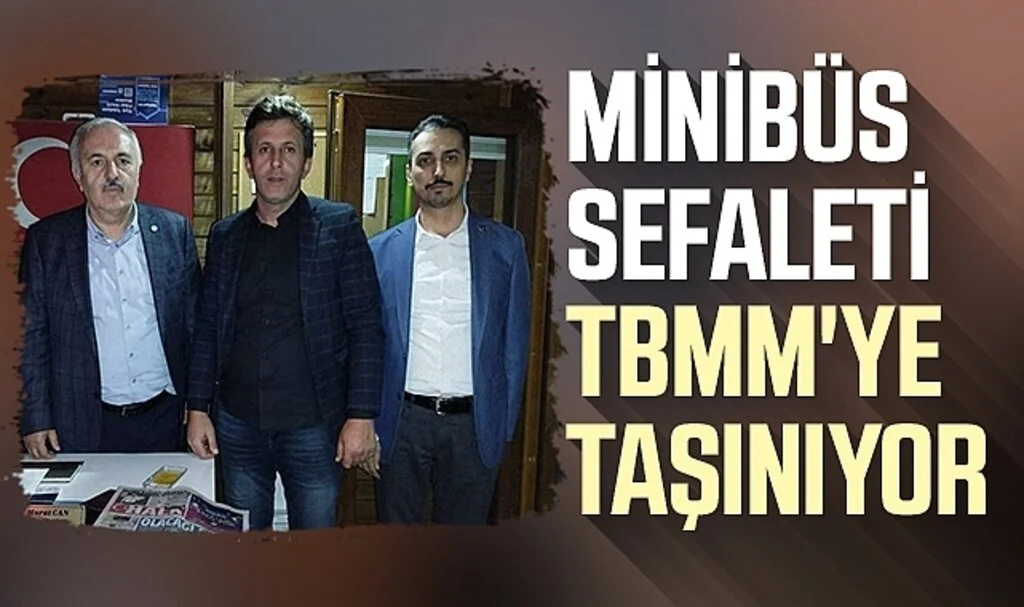 MİNİBÜS SEFALETİ  TBMM'YE TAŞINIYOR 