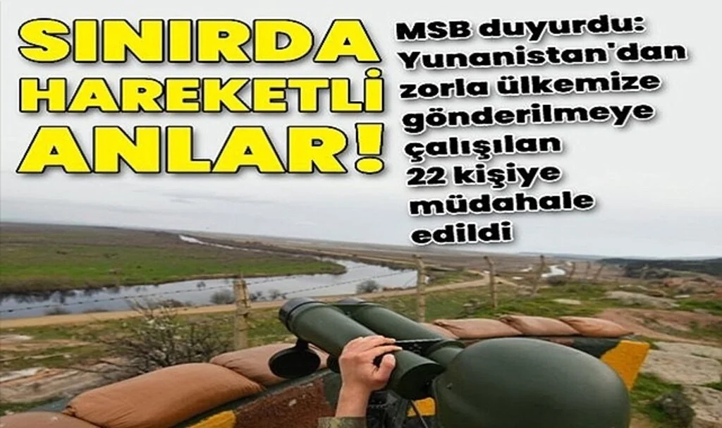 MSB Duyurdu: Yunanistan'dan ülkemize gönderilmeye çalışılan 22 kişiye müdahale edildi