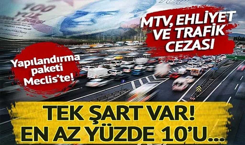 MTV, ehliyet ve trafik cezası borcu olanlar dikkat! Yapılandırma teklifi Meclis’te: En az yüzde 10’unun ödenmesi şartı ile…
