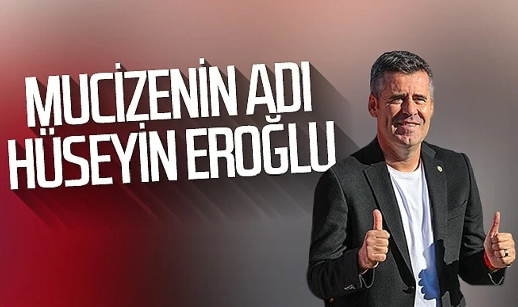 Mucizenin adı Hüseyin Eroğlu