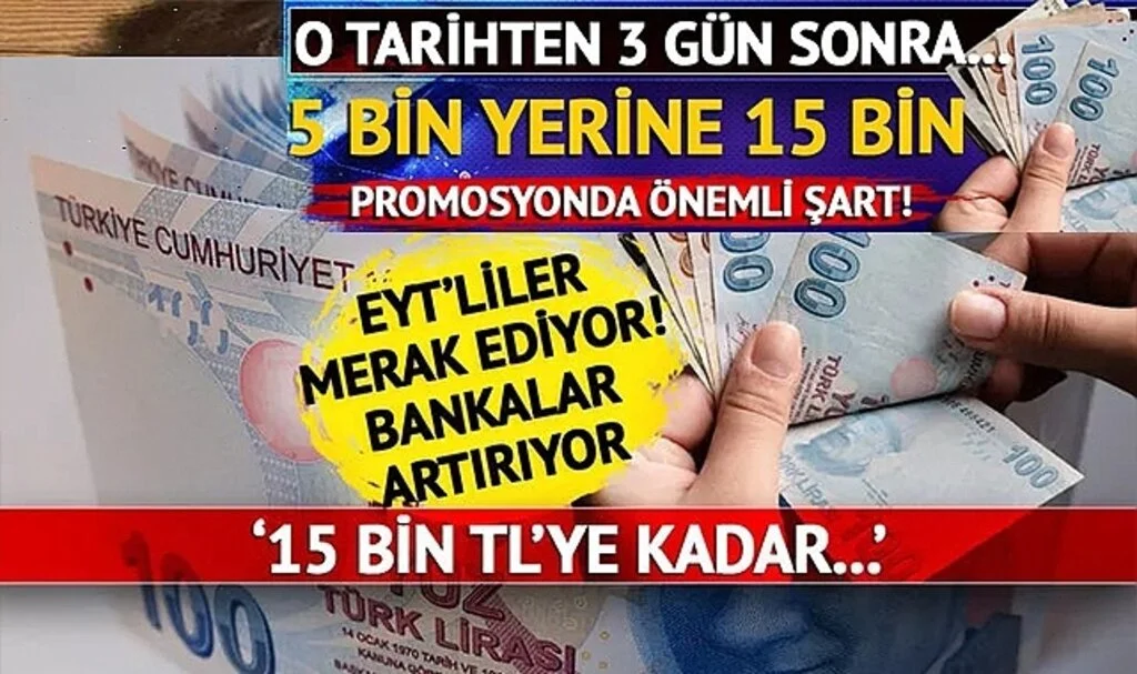O tarihten 3 gün sonra... 'Bankalar artırıyor 5 bin yerine 15 bin TL' EYT emekli promosyonu için en önemli şart! EYT'lilerin aklındaki soru yanıt buldu