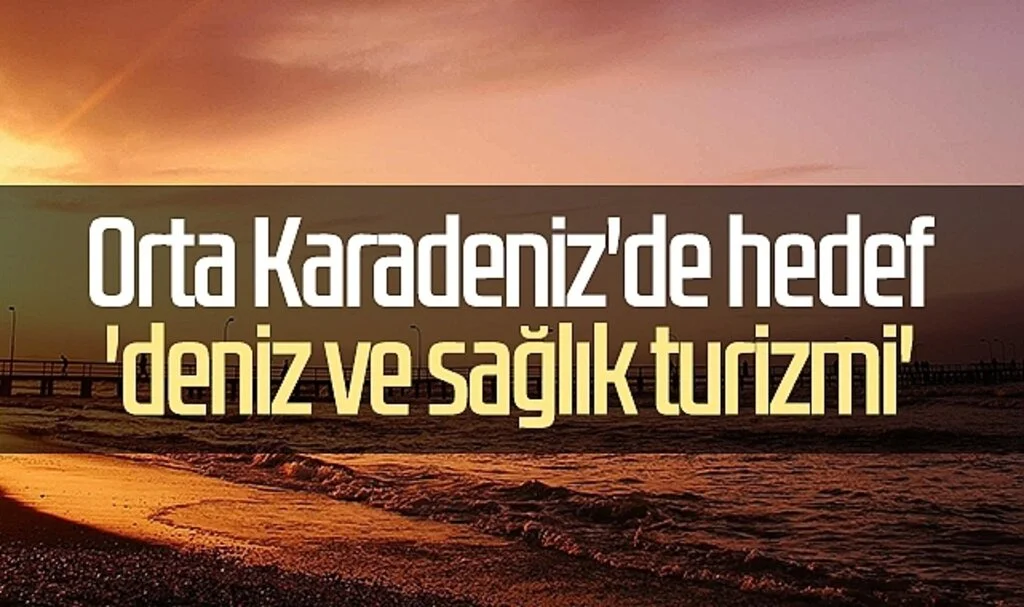 Orta Karadeniz'de hedef 'deniz ve sağlık turizmi'