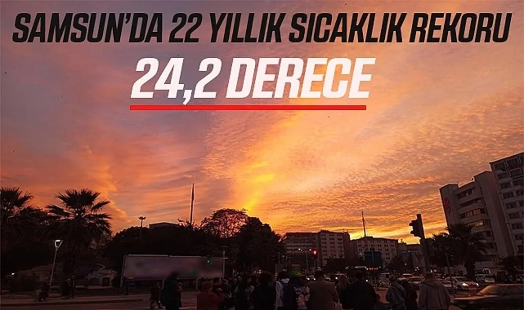 Samsun’da 22 Yıllık Sıcaklık Rekoru Yenilendi: 24,2 Derece
