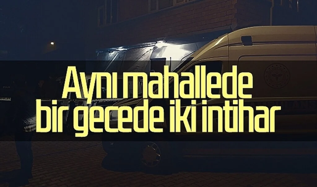 Samsun'da aynı mahallede bir gecede iki intihar 