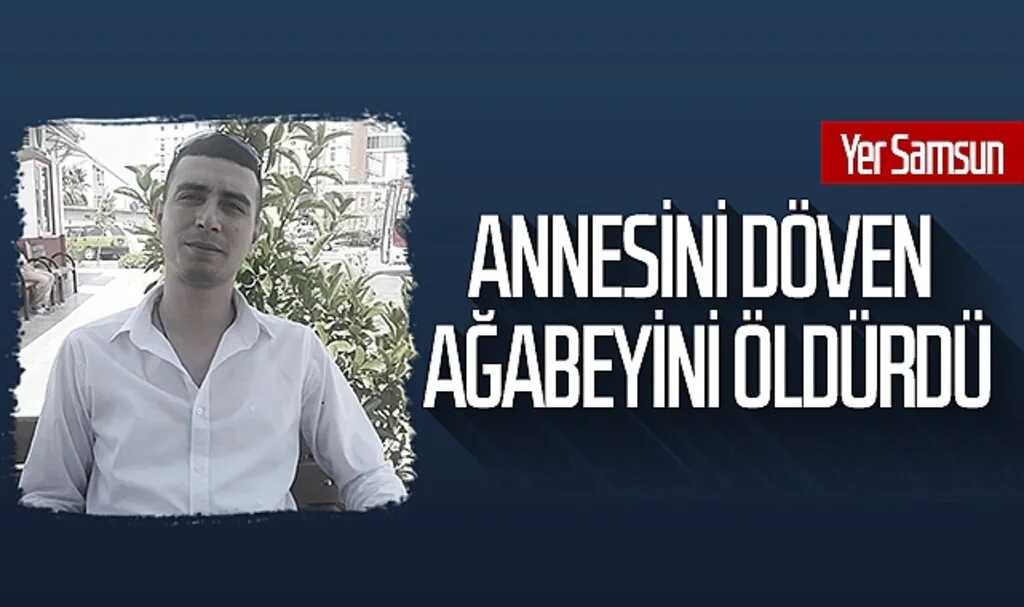 Samsun'da Bir Kişi, Annesini Darbeden Ağabeyini Bıçakla Öldürdü