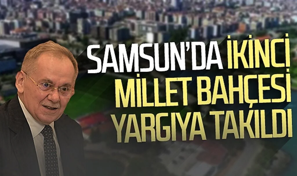 Samsun'da ikinci millet bahçesi yargıya takıldı