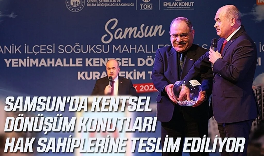 Samsun'da Kentsel Dönüşüm Konutları Hak Sahiplerine Teslim Ediliyor