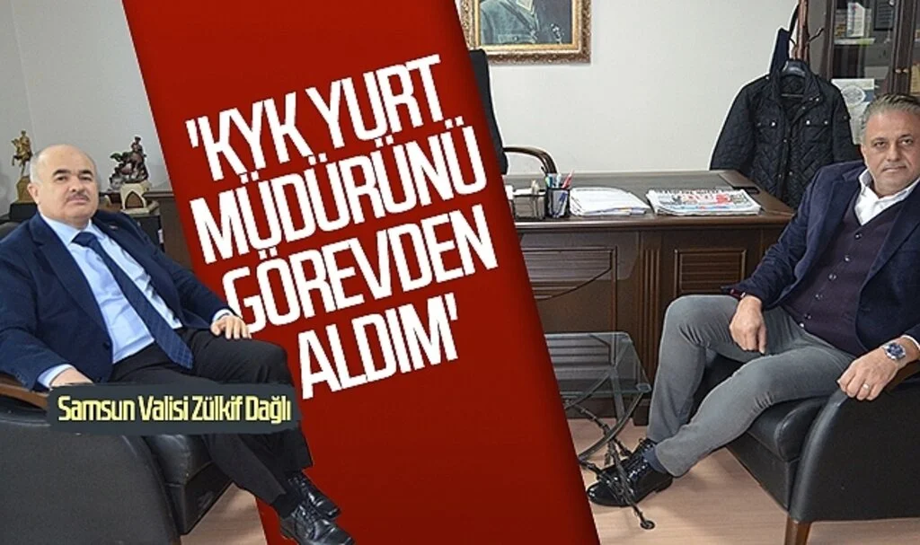 Samsun Valisi Zülkif Dağlı: 'KYK yurt müdürünü görevden aldım'