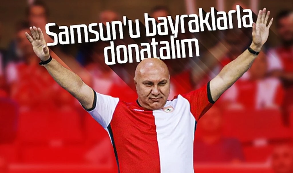 Samsunspor Başkanı Yüksel Yıldırım: 'Samsun'u bayraklarla donatalım'