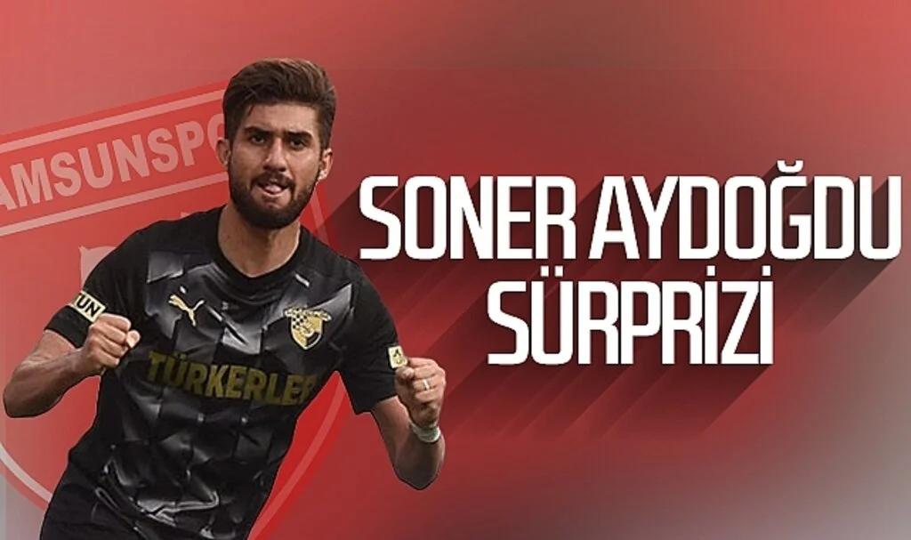 Samsunspor'da Soner Aydoğdu sürprizi
