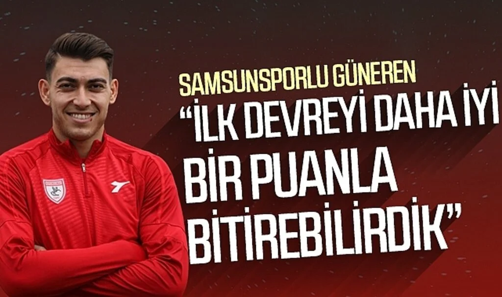 Samsunsporlu Güneren: "İlk Devreyi Daha İyi Bir Puanla Bitirebilirdik"