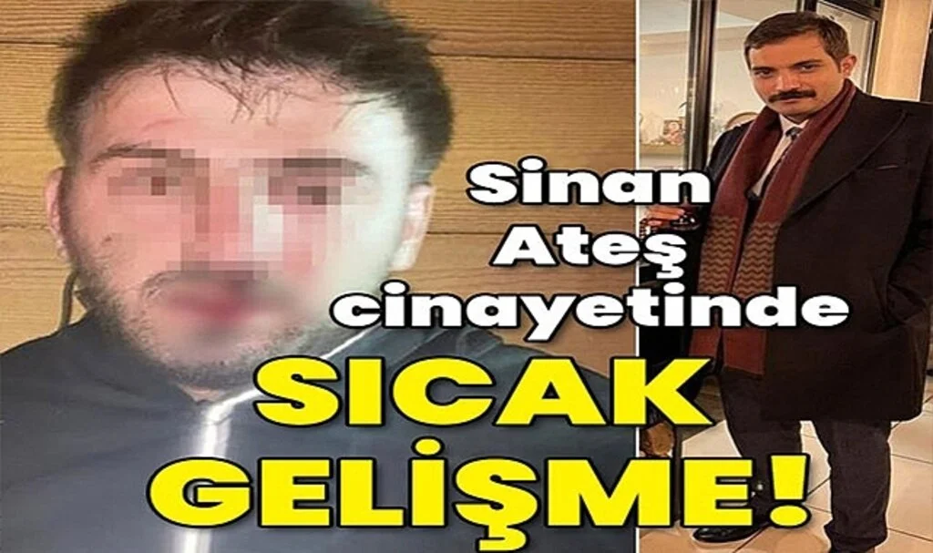 Sinan Ateş Cinayetinde Sıcak Gelişme!
