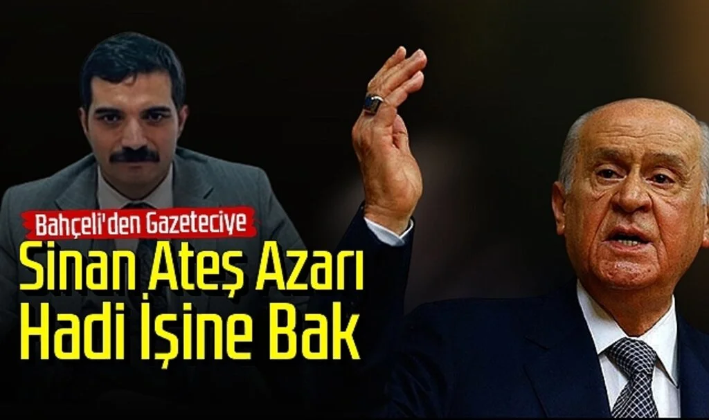 Son Dakika: Bahçeli'den Gazeteciye Sinan Ateş Azarı: Hadi İşine Bak