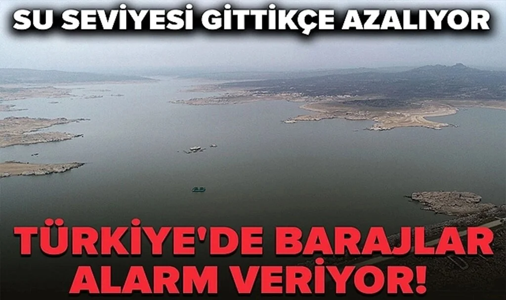 Türkiye'de Barajlar Alarm Veriyor! Su Seviyesi Gittikçe Azalıyor