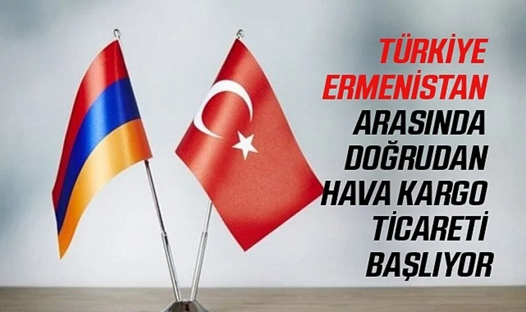 Türkiye ile Ermenistan Arasında Doğrudan Hava Kargo Ticareti Başlıyor