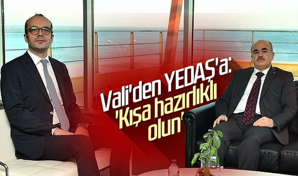 Vali'den YEDAŞ'a 'Kışa hazırlıklı olun'