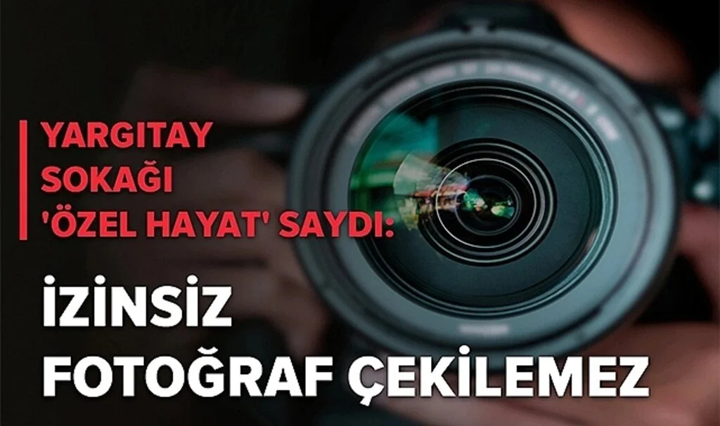 Yargıtay Sokağı 'Özel Hayat' Saydı: İzinsiz Fotoğraf Çekilemez