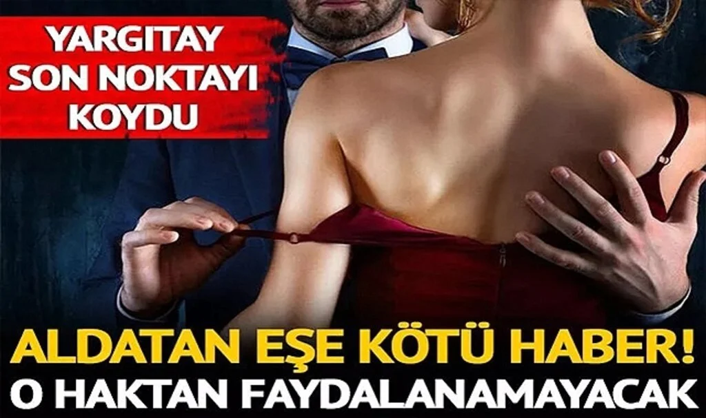 Yargıtay Son Noktayı Koydu... Aldatan eşe kötü haber! O haktan faydalanamayacak